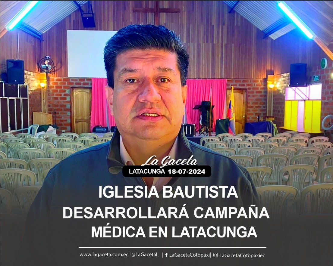 IGLESIA BAUTISTA DESARROLLARÁ CAMPAÑA MÉDICA EN LATACUNGA