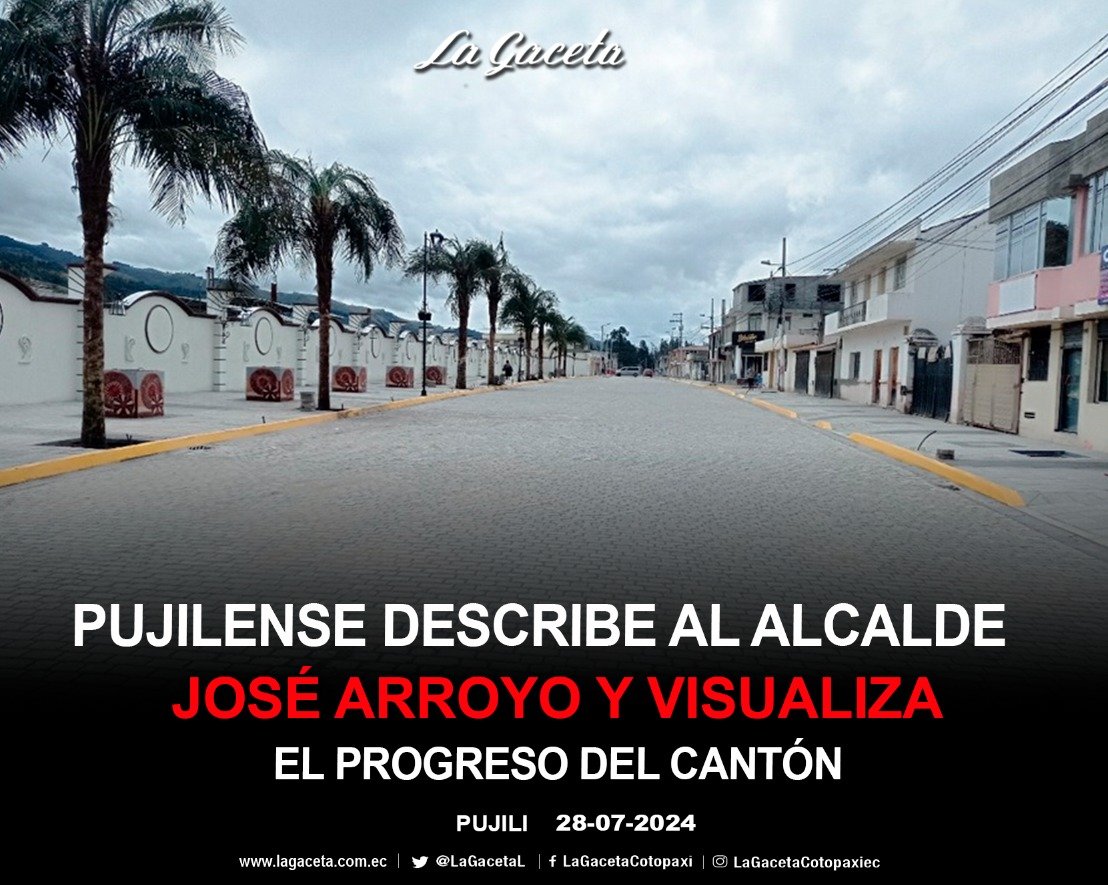 PUJILENSE DESCRIBE AL ALCALDE JOSÉ ARROYO Y VISUALIZA EL PROGRESO DEL CANTÓN