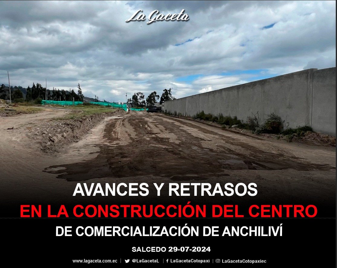 AVANCES Y RETRASOS EN LA CONSTRUCCIÓN DEL CENTRO DE COMERCIALIZACIÓN DE ANCHILIVÍ