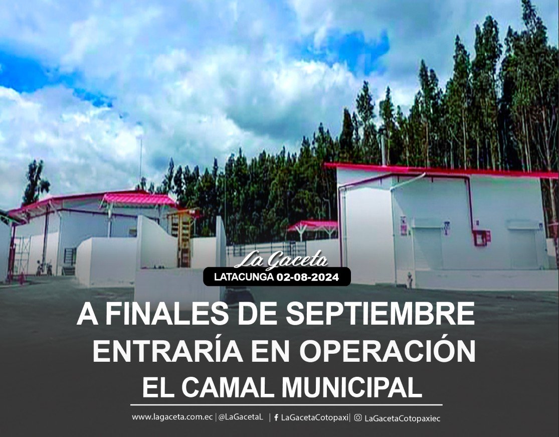 A FINALES DE SEPTIEMBRE ENTRARÍA EN OPERACIÓN EL CAMAL MUNICIPAL