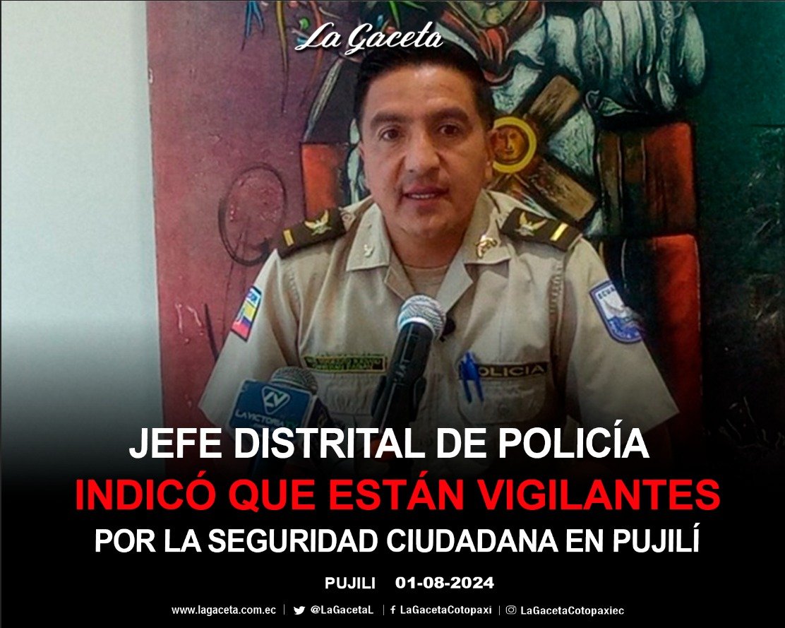 JEFE DISTRITAL DE POLICÍA INDICÓ QUE ESTÁN VIGILANTES POR LA SEGURIDAD CIUDADANA EN PUJILÍ