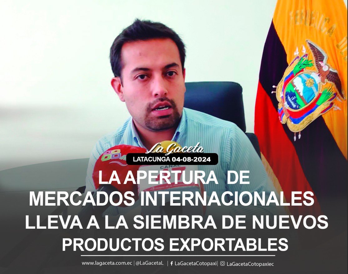 LA APERTURA DE MERCADOS INTERNACIONALES LLEVA A LA SIEMBRA DE NUEVOS PORDUCTOS EXPORTABLES