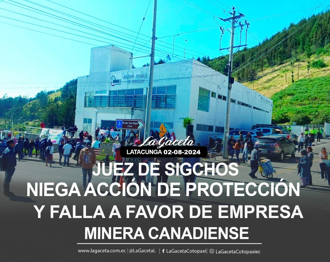 JUEZ DE SIGCHOS NIEGA ACCIÓN DE PROTECCIÓN Y FALLA A FAVOR DE EMPRESA MIENRA CANADIENSE