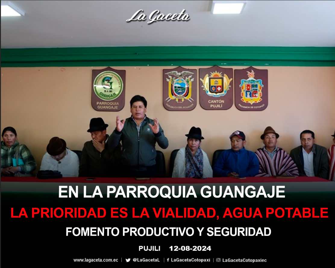 En la parroquia Guangaje, la prioridad es la vialidad, agua potable, fomento productivo y seguridad