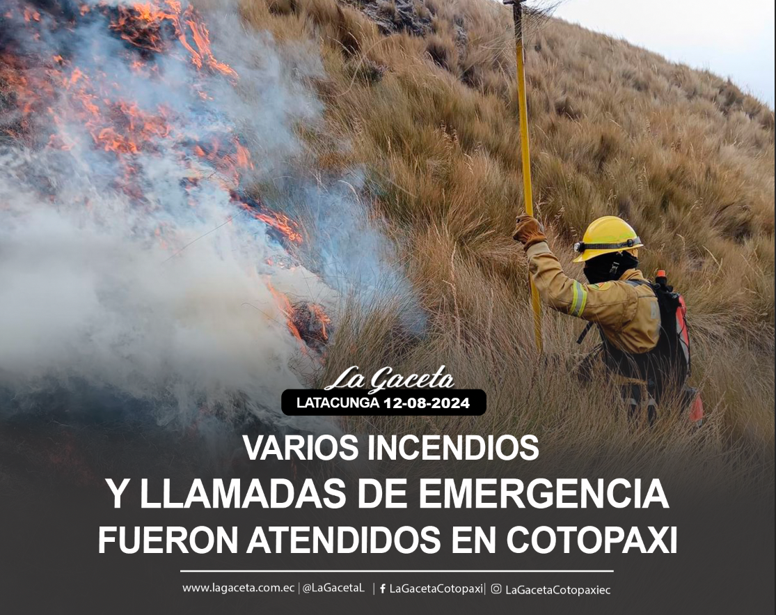 Varios incendios y llamadas de emergencia fueron atendidos en Cotopaxi