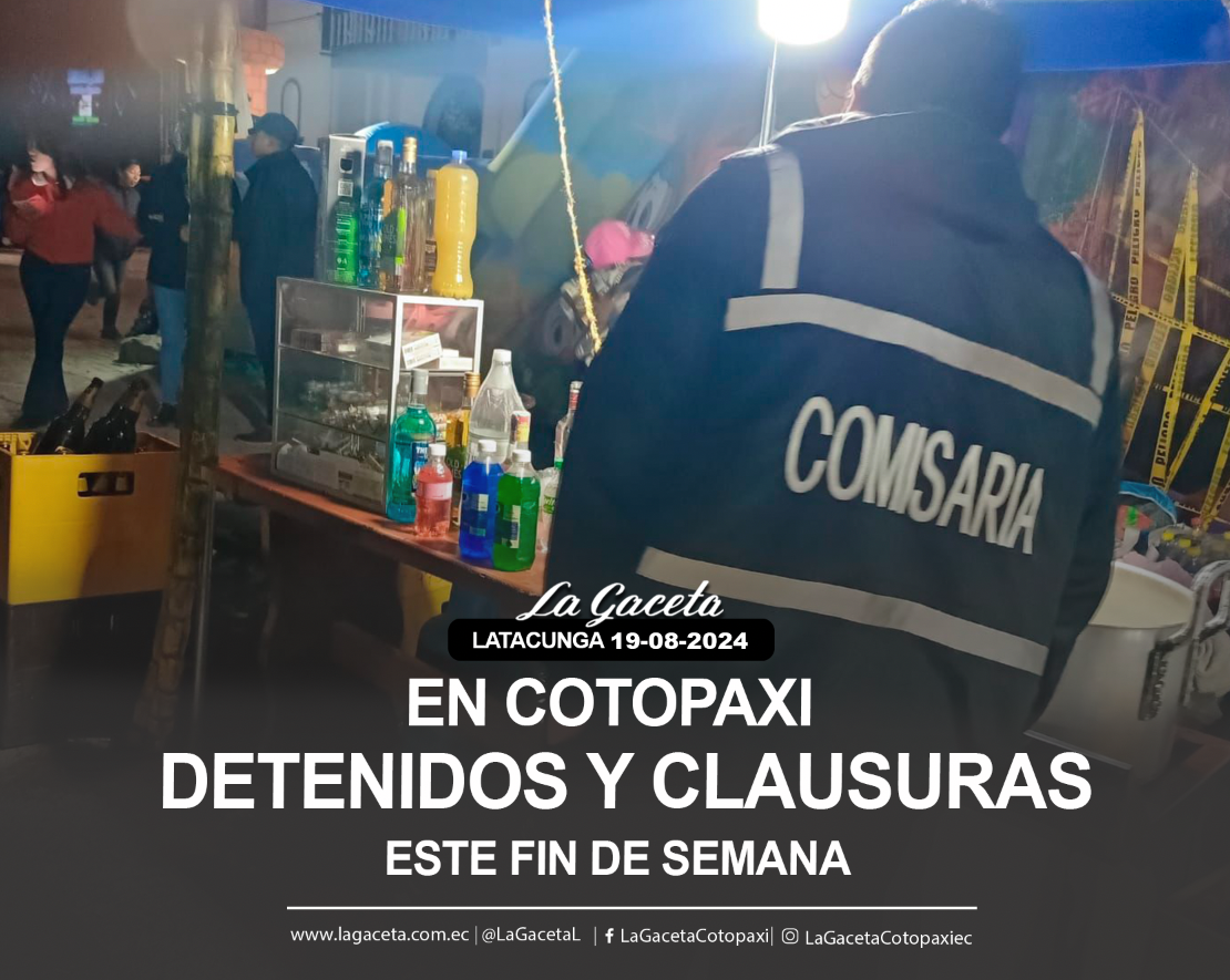 Detenidos y clausuras en Cotopaxi este fin de semana 