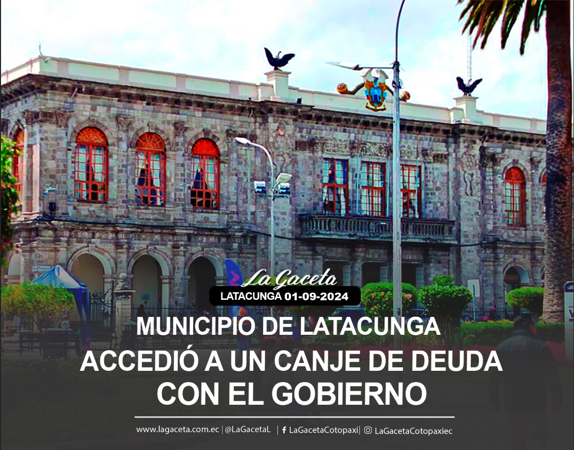 Municipio de Latacunga accedió a un canje de deuda con el gobierno por más de tres millones de dólares