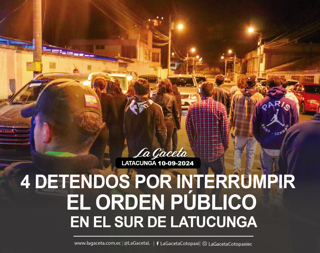 4 detenidos por irrumpir orden público en el Sur de Latacunga