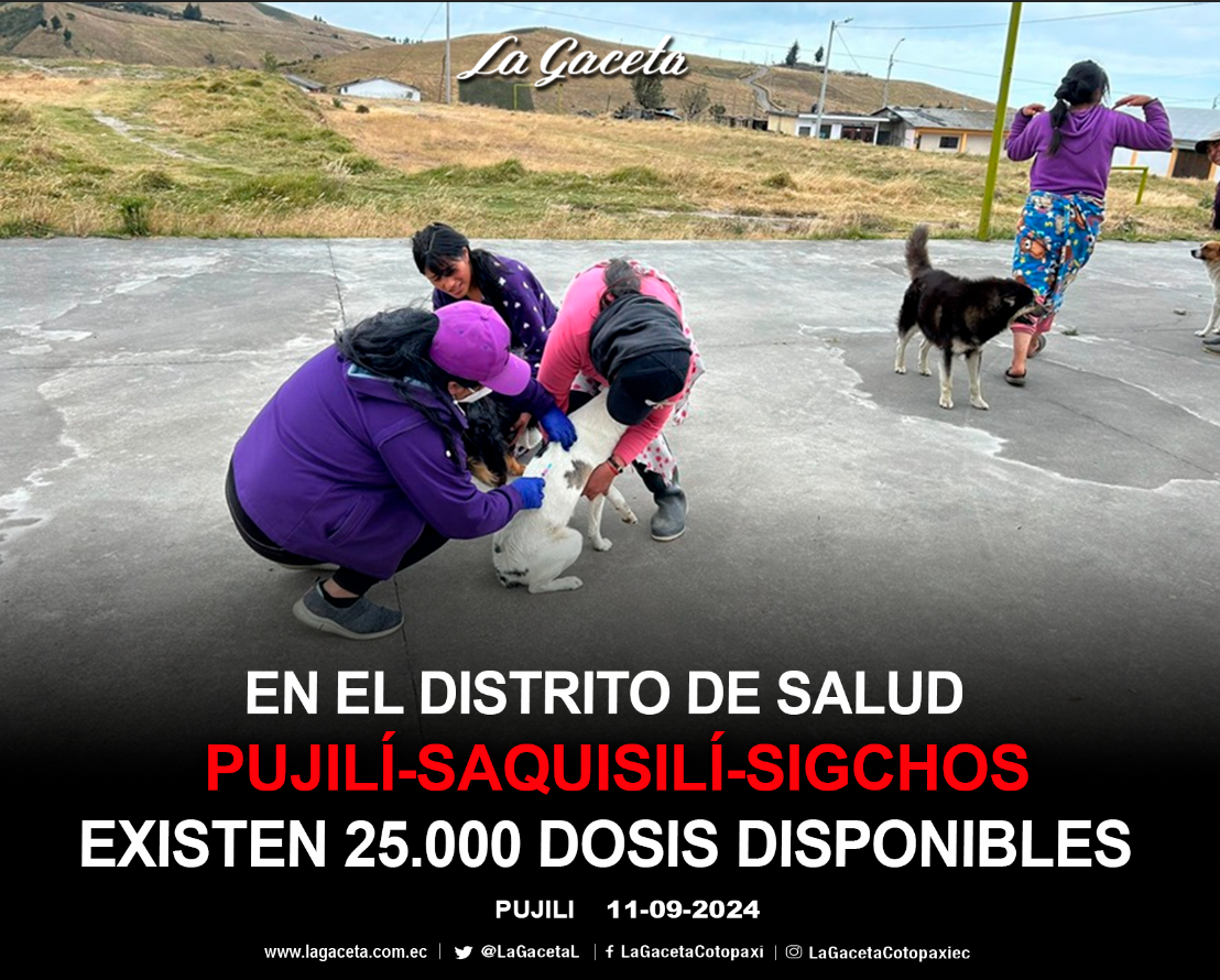 En el distrito de salud Pujilí-Saquisilí-Sigchos, existen 25.000 dosis disponibles para vacunar perros y gatos