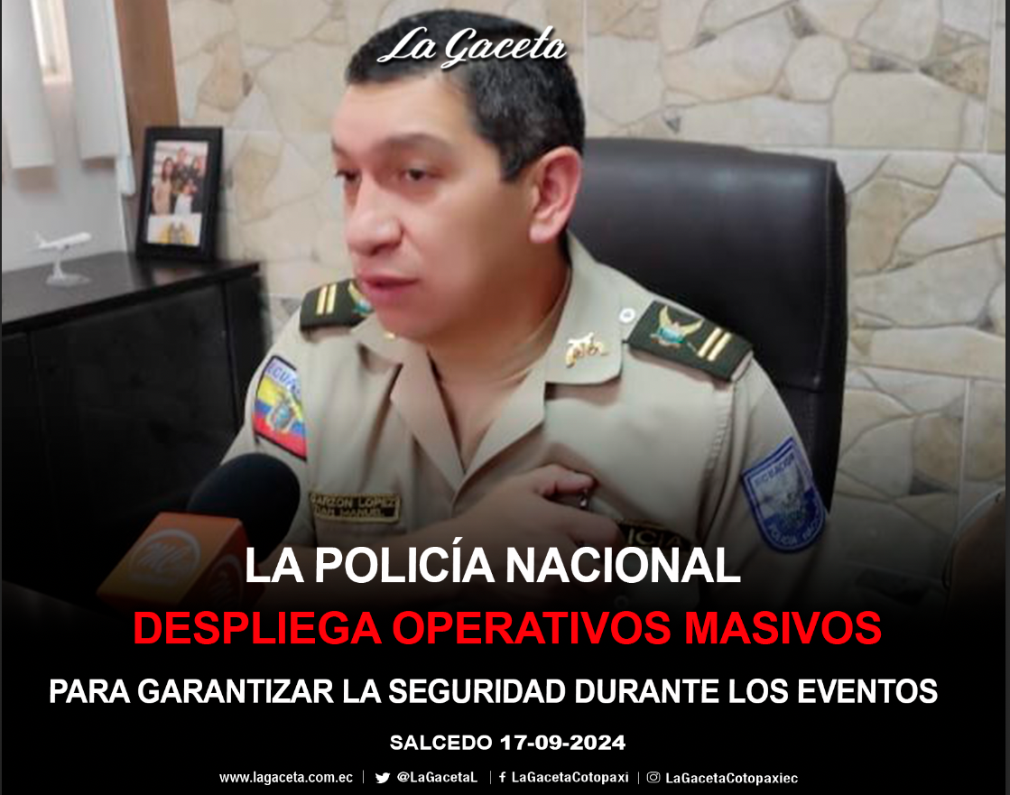 La Policía Nacional despliega operativos masivos para garantizar la seguridad durante los eventos por el aniversario del cantón