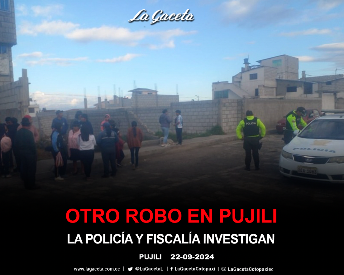 Otro robo en la ciudad de Pujilí, la Policía y Fiscalía investigan