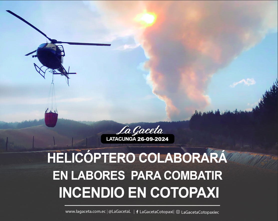 Helicóptero colaborará en labores para combatir incendio en Cotopaxi 