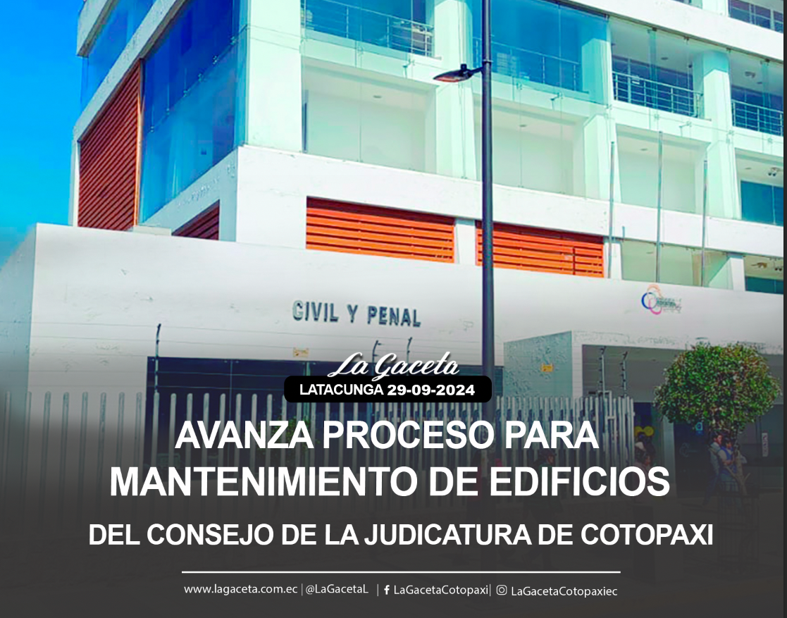 Avanza proceso para mantenimiento de edificios del Consejo de la Judicatura de Cotopaxi