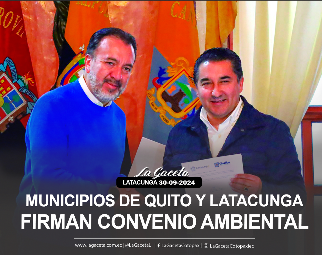 Municipios de Quito y Latacunga firman convenio ambiental 