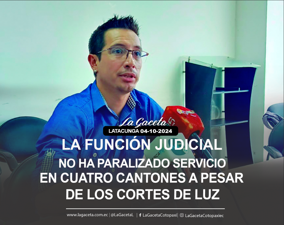 La Función Judicial no ha paralizado servicio en cuatro cantones a pesar de los cortes de luz