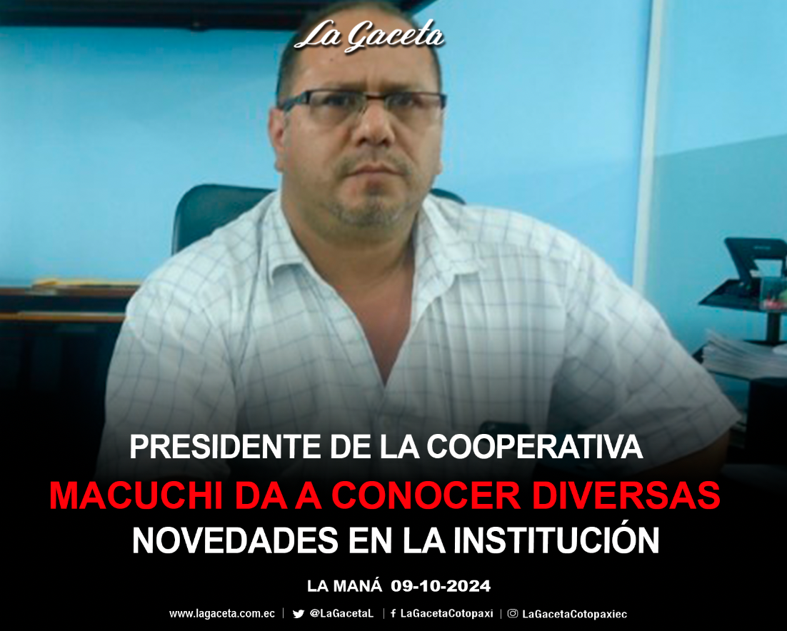 Presidente de la Cooperativa Macuchi da a conocer diversas novedades en la institución