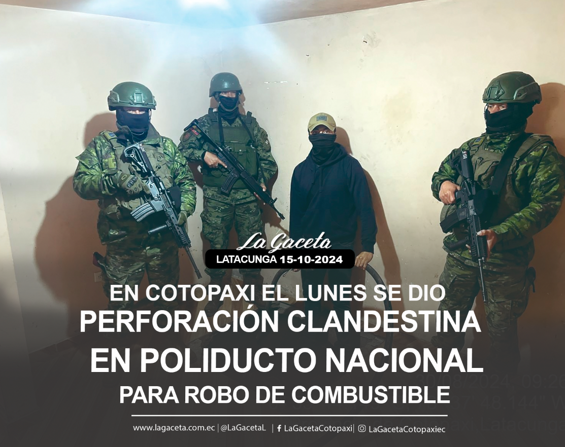 Cotopaxi El lunes se dio perforación clandestina  en el Poliducto Nacional para el robo de combustible 