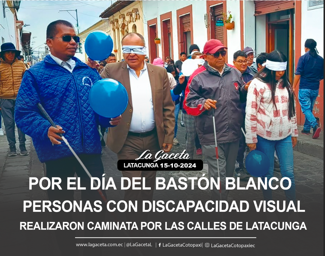 Por el Día del Bastón Blanco  Personas con discapacidad visual realizaron caminata por las calles de Latacunga