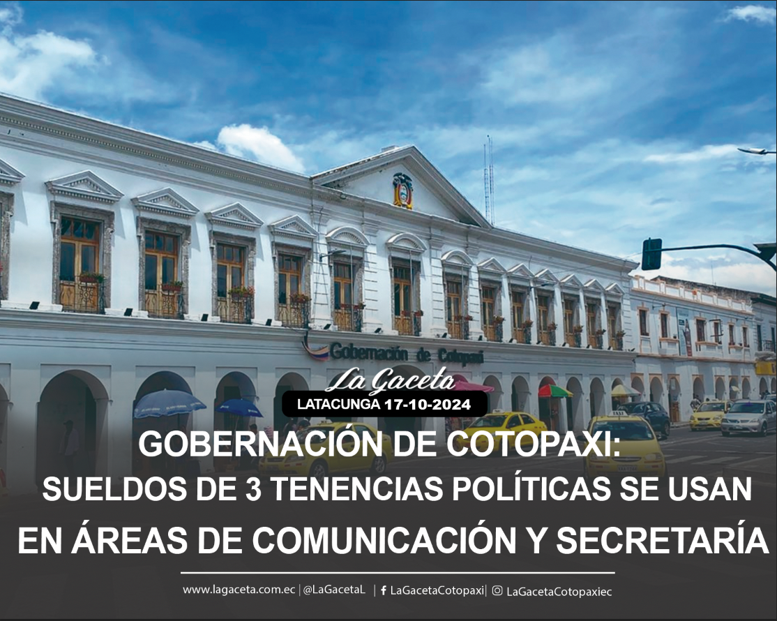 Gobernación de Cotopaxi: Sueldos de 3 tenencias políticas se usan en áreas de Comunicación y Secretaría