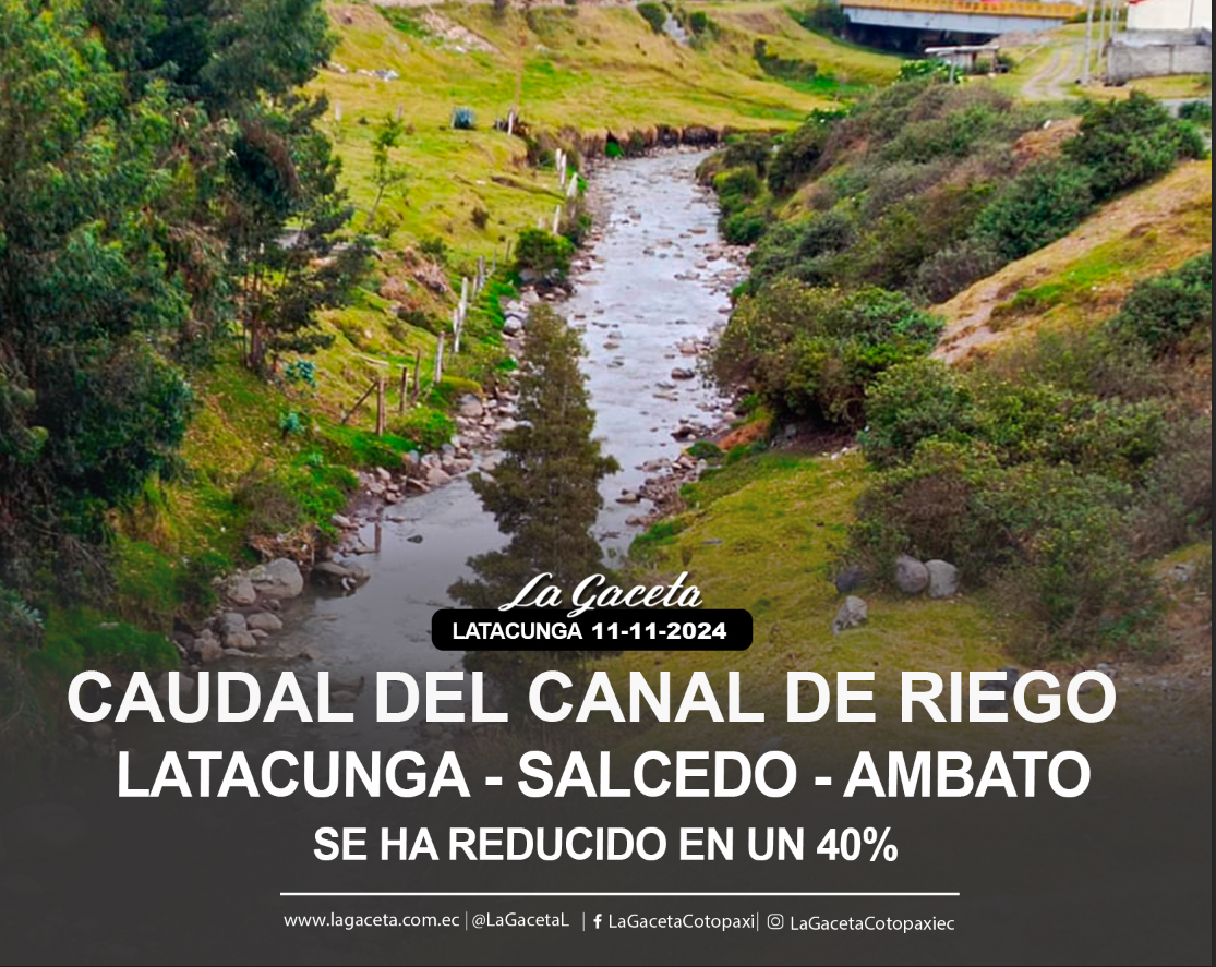 Caudal del canal de riego Latacunga-Salcedo-Ambato se ha reducido en un 40%