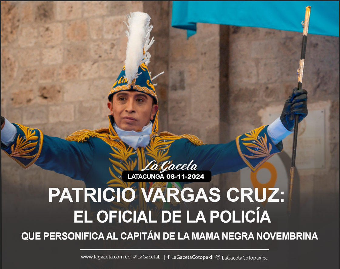 Patricio Vargas Cruz: El oficial de la Policía que Personifica al Capitán de la Mama Negra novembrina