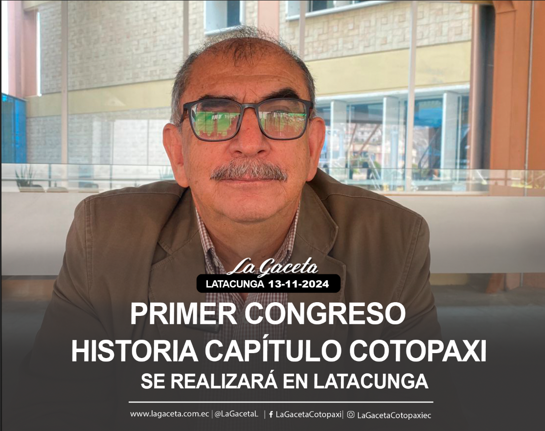 Primer Congreso de Historia Capítulo Cotopaxi se realizará en Latacunga