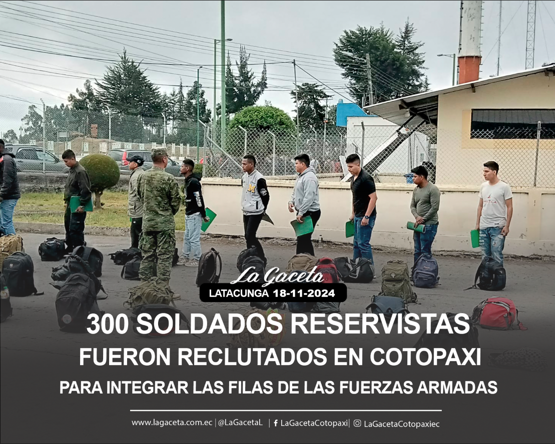 300 soldados reservistas fueron reclutados en Cotopaxi para integrar las filas de las Fuerzas Armadas