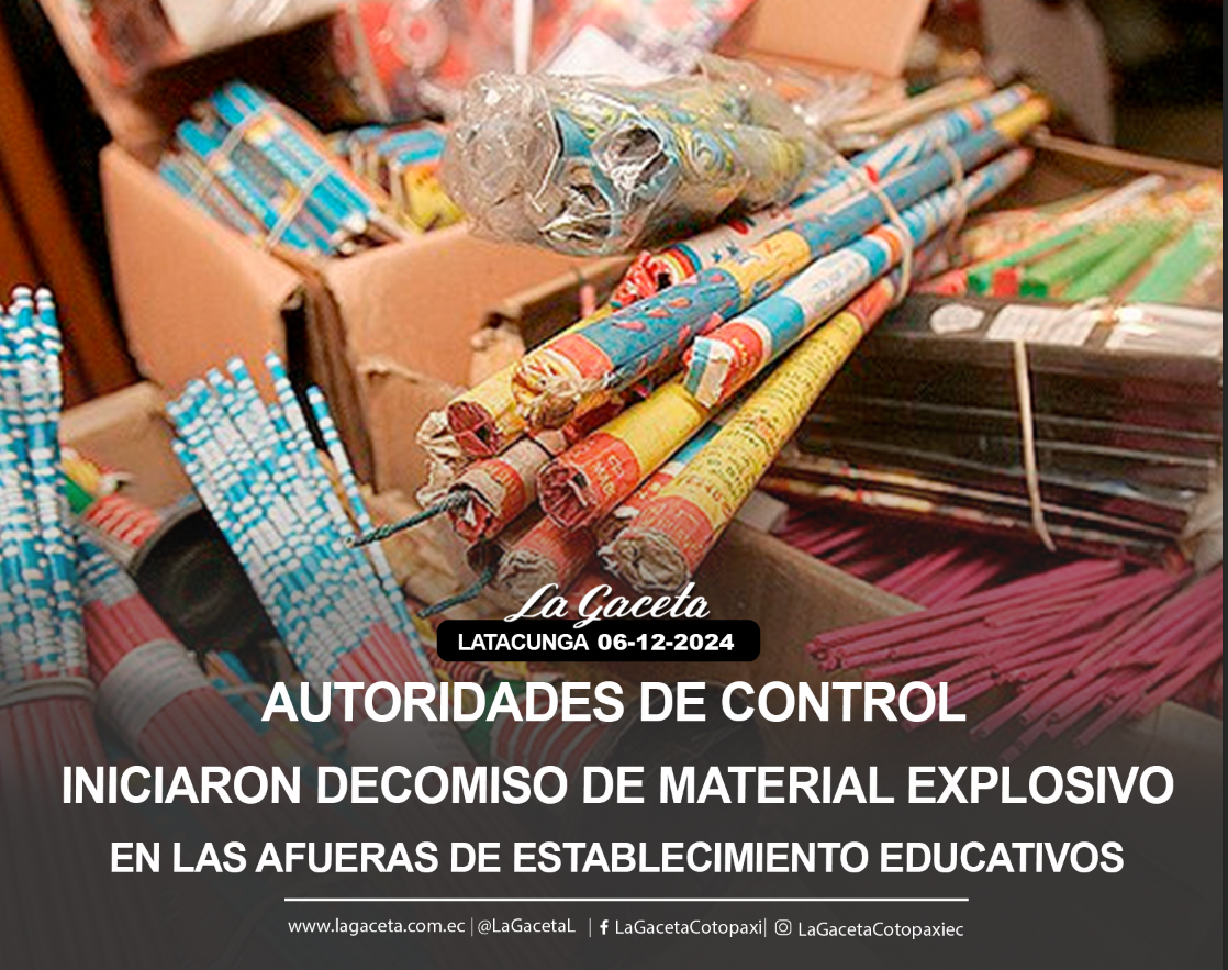 Autoridades de control iniciaron decomiso de material explosivos en las afueras de establecimientos educativos