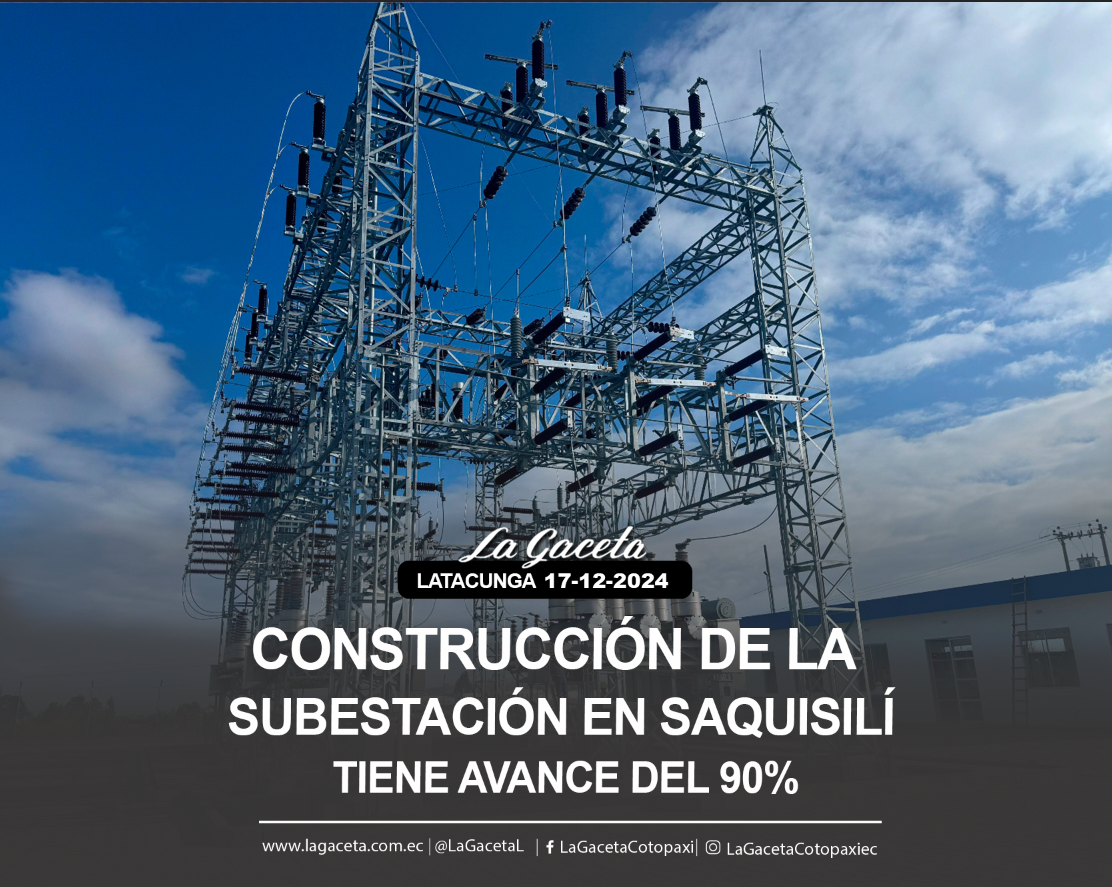 Construcción de la Subestación en Saquisilí tiene avance del 90%