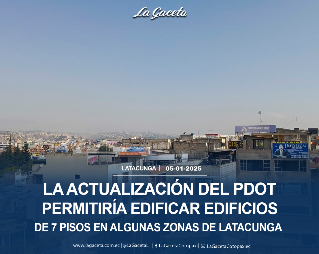 La actualización del PDOT permitiría edificar edificios de 7 pisos en algunas zonas de Latacunga