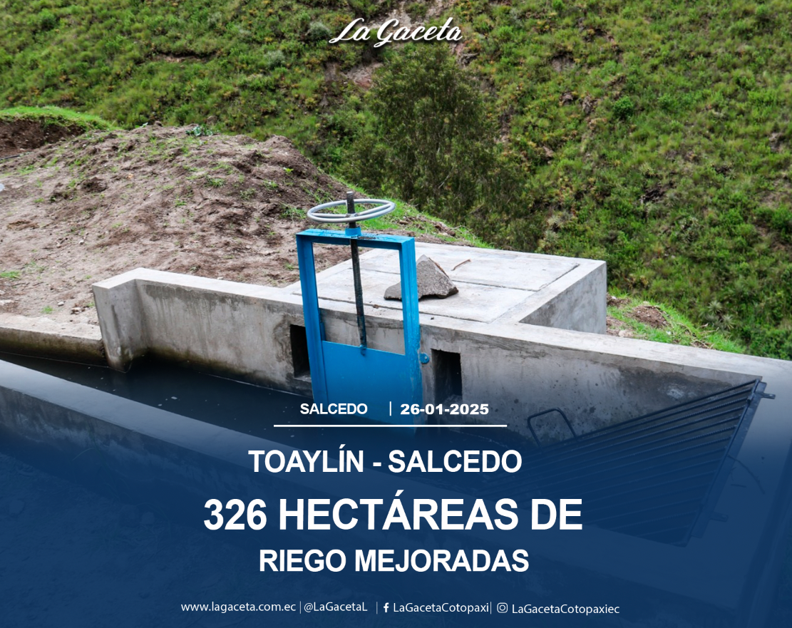 Toaylín – Salcedo 326 hectáreas de  Riego mejoradas