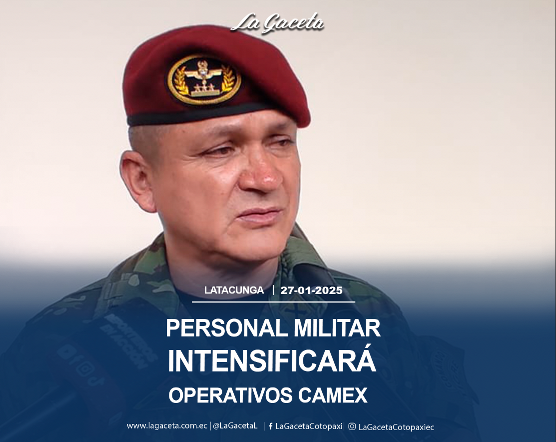 Personal militar intensificará operativos CAMEX