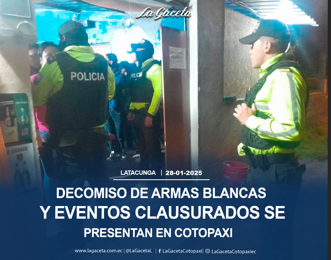 Decomiso de armas blancas y eventos clausurados se presentaron en Cotopaxi 