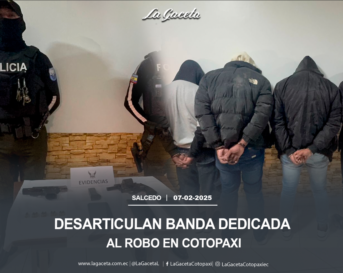 Desarticulan banda dedicada al robo en Cotopaxi