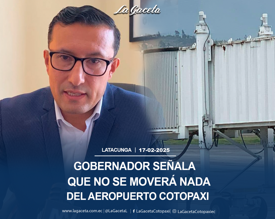 Gobernador señala que no se moverá nada del aeropuerto Cotopaxi 