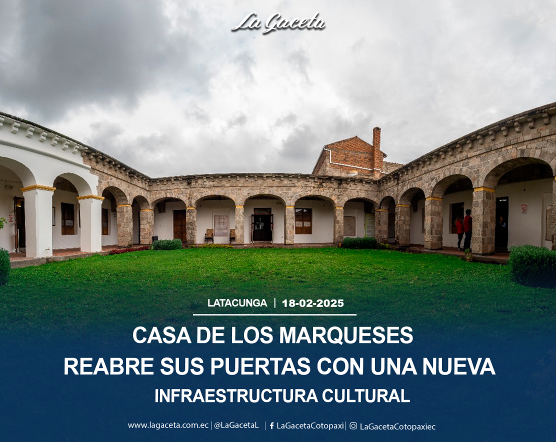 Casa de los Marqueses reabre sus puertas con una nueva infraestructura cultural