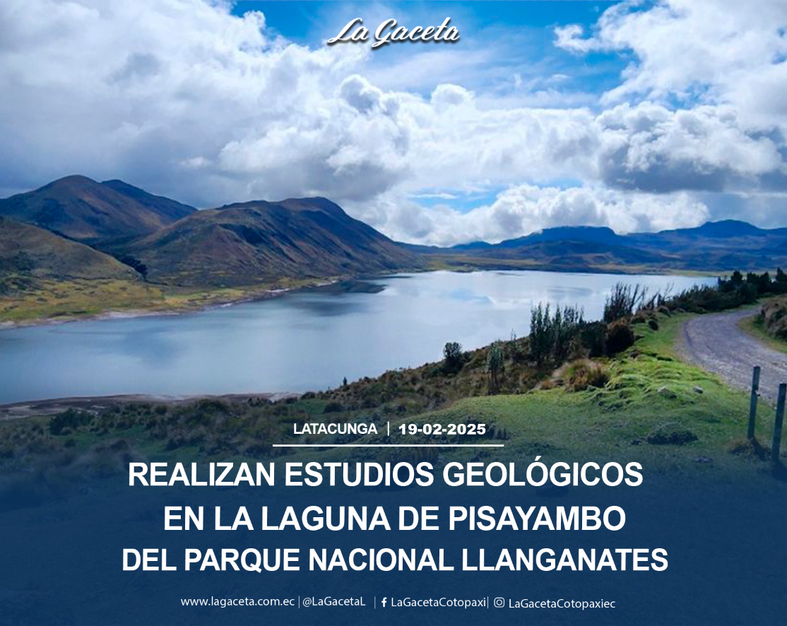 Realizan estudios geológicos en la laguna de Pisayambo del parque nacional Llanganates