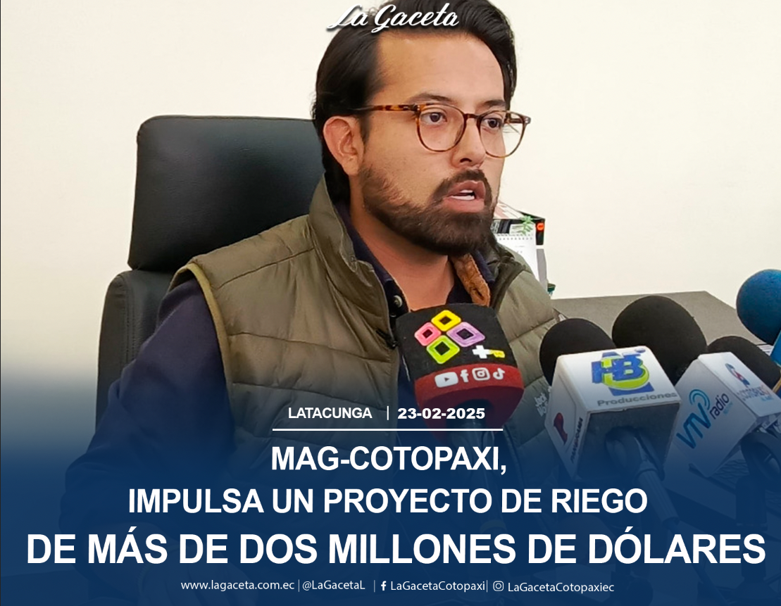 MAG-Cotopaxi, impulsa un proyecto de riego de más de dos millones de dólares en Yacubamba