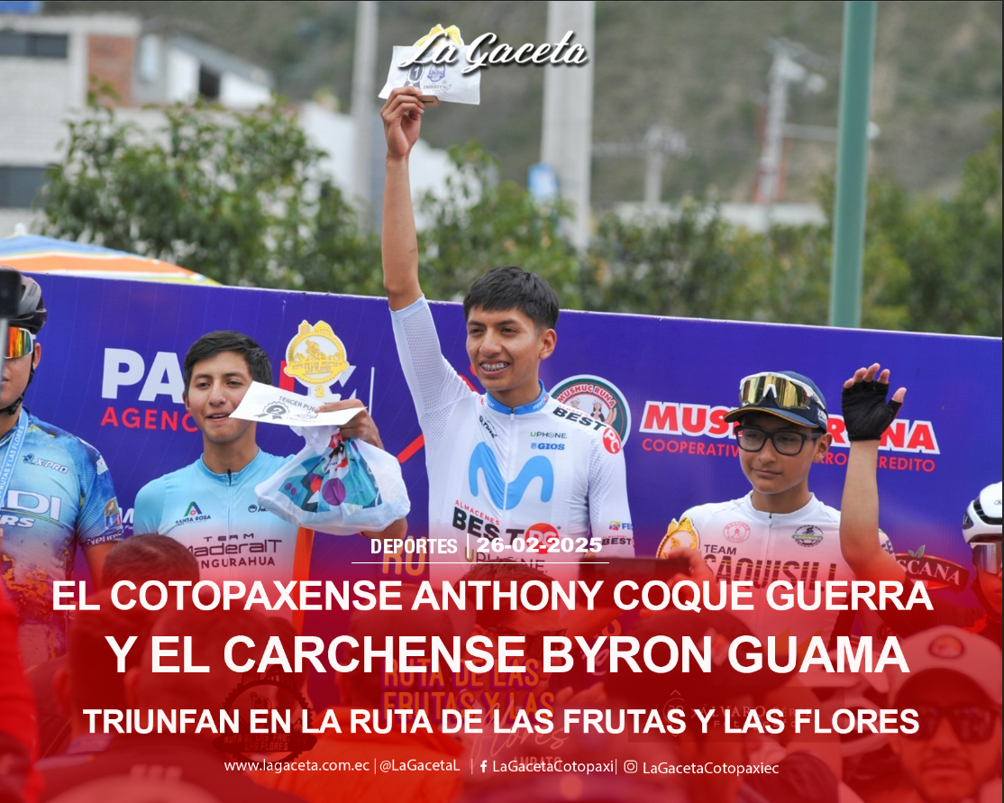 El cotopaxense Anthony Coque Guerra   y el carchense Byron Guama triunfan en La Ruta de las Frutas y las Flores