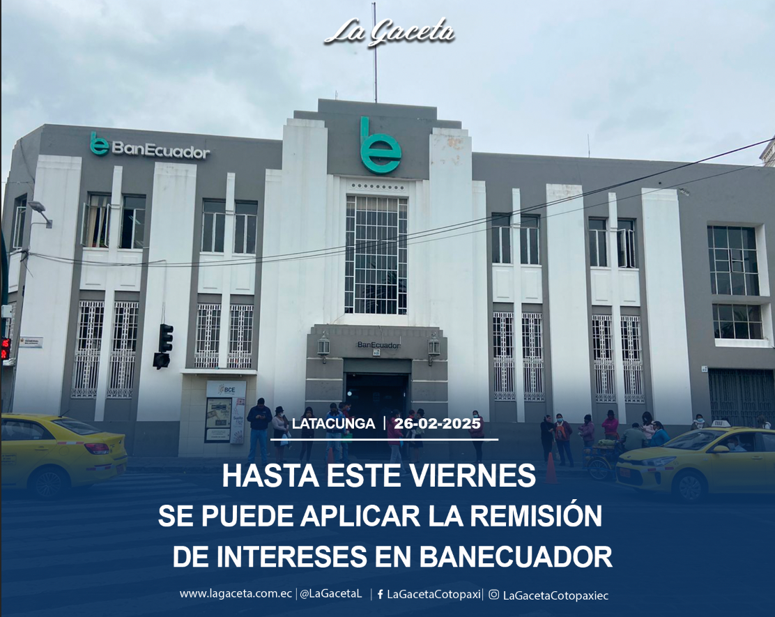 Hasta este viernes se puede aplicar la remisión de intereses en BanEcuador