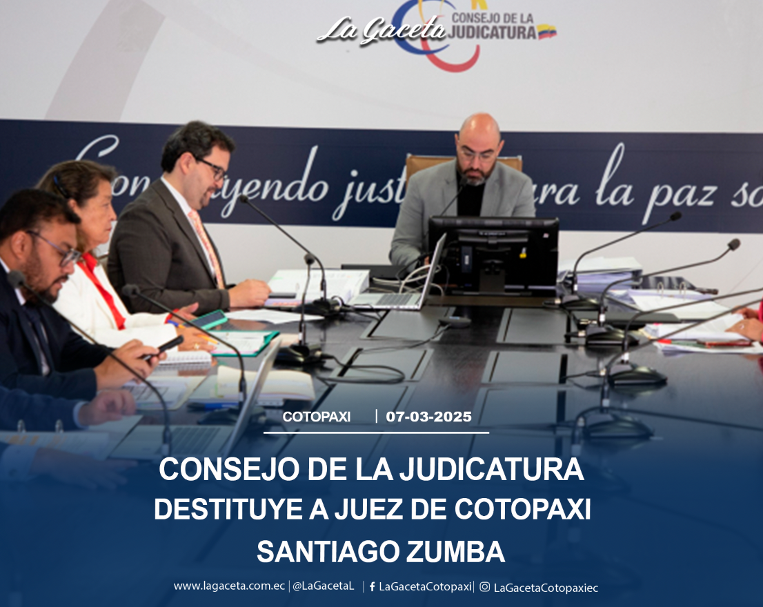 Consejo de la Judicatura destituye a Juez de Cotopaxi Santiago Zumba