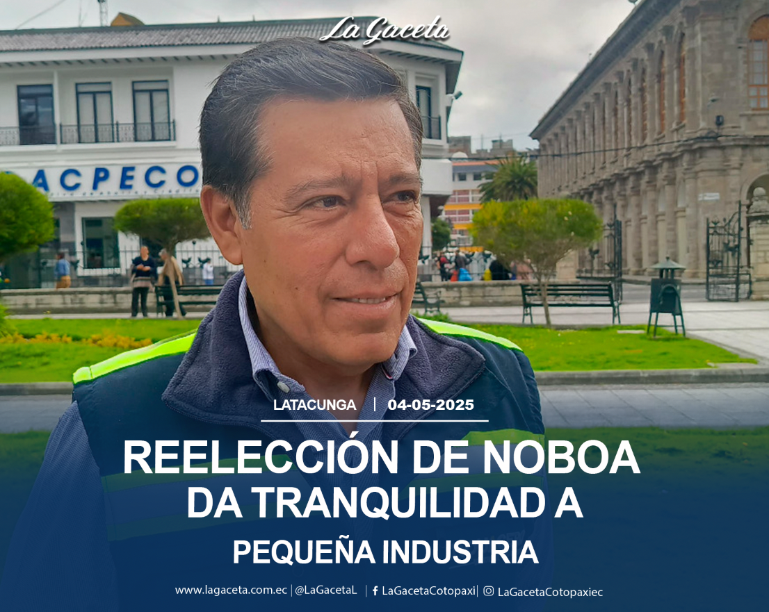 Reelección de Noboa da  tranquilidad a pequeña industria