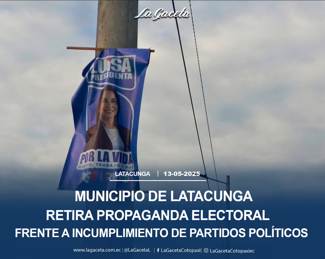 Municipio de Latacunga retira propaganda electoral frente al incumplimiento de los partidos políticos finalistas