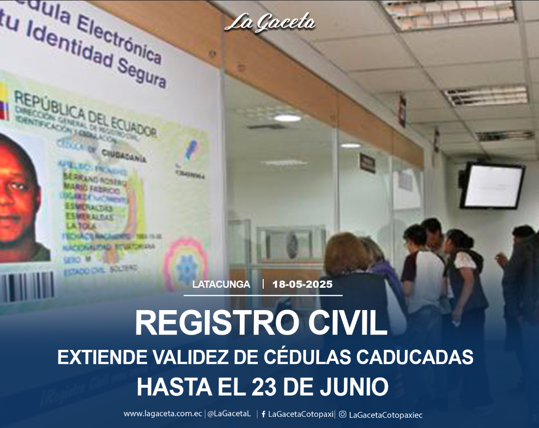 Registro Civil extiende validez de cédulas caducadas hasta el 23 de junio