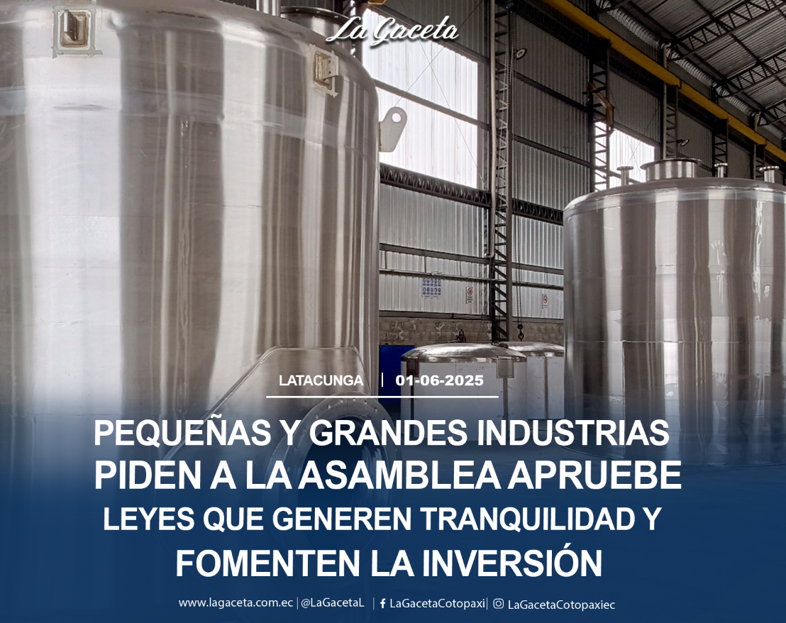 Pequeñas y grandes industrias piden a la nueva Asamblea aprobar leyes que generen tranquilidad y fomenten la inversión