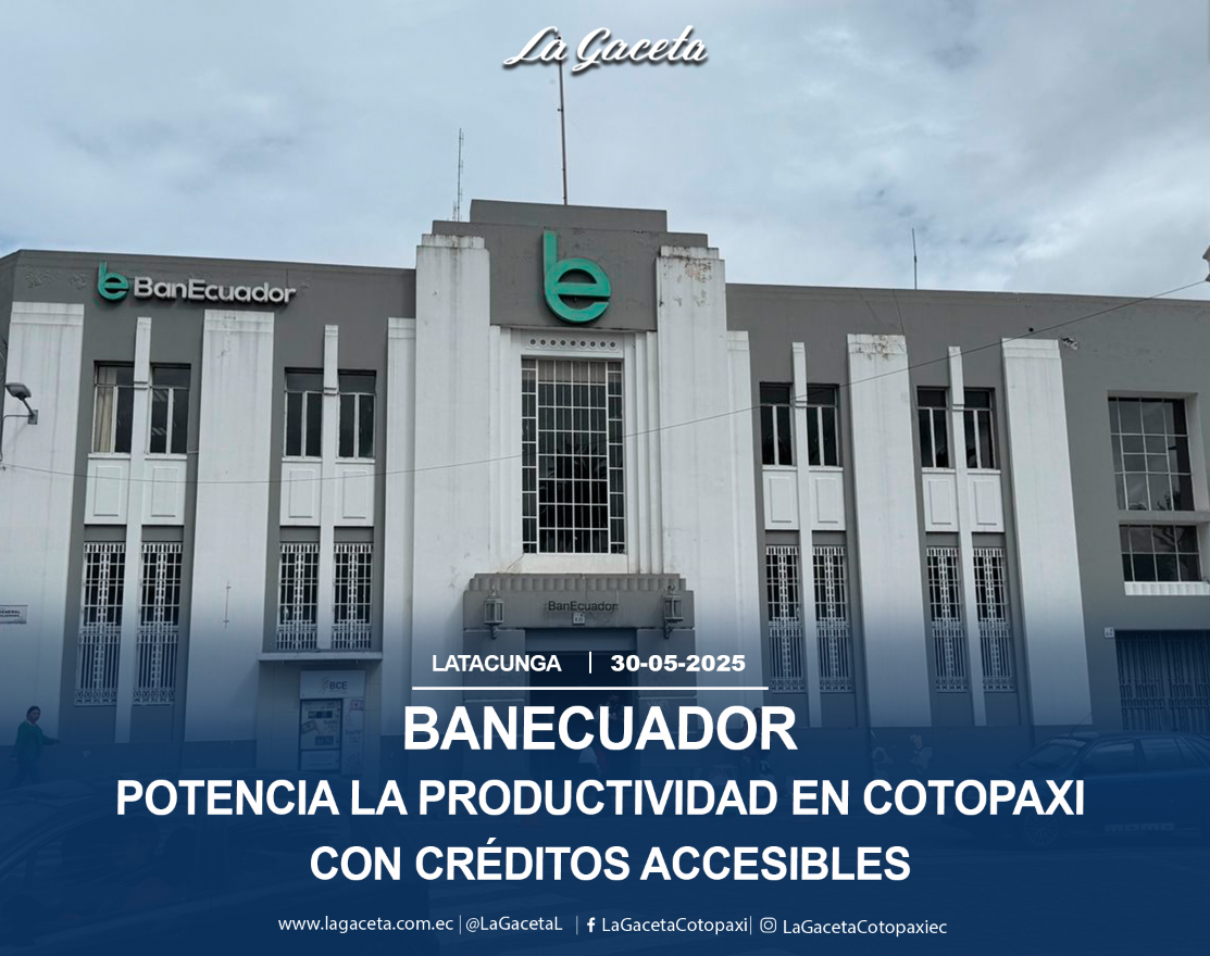 BanEcuador potencia la productividad en Cotopaxi con créditos accesibles