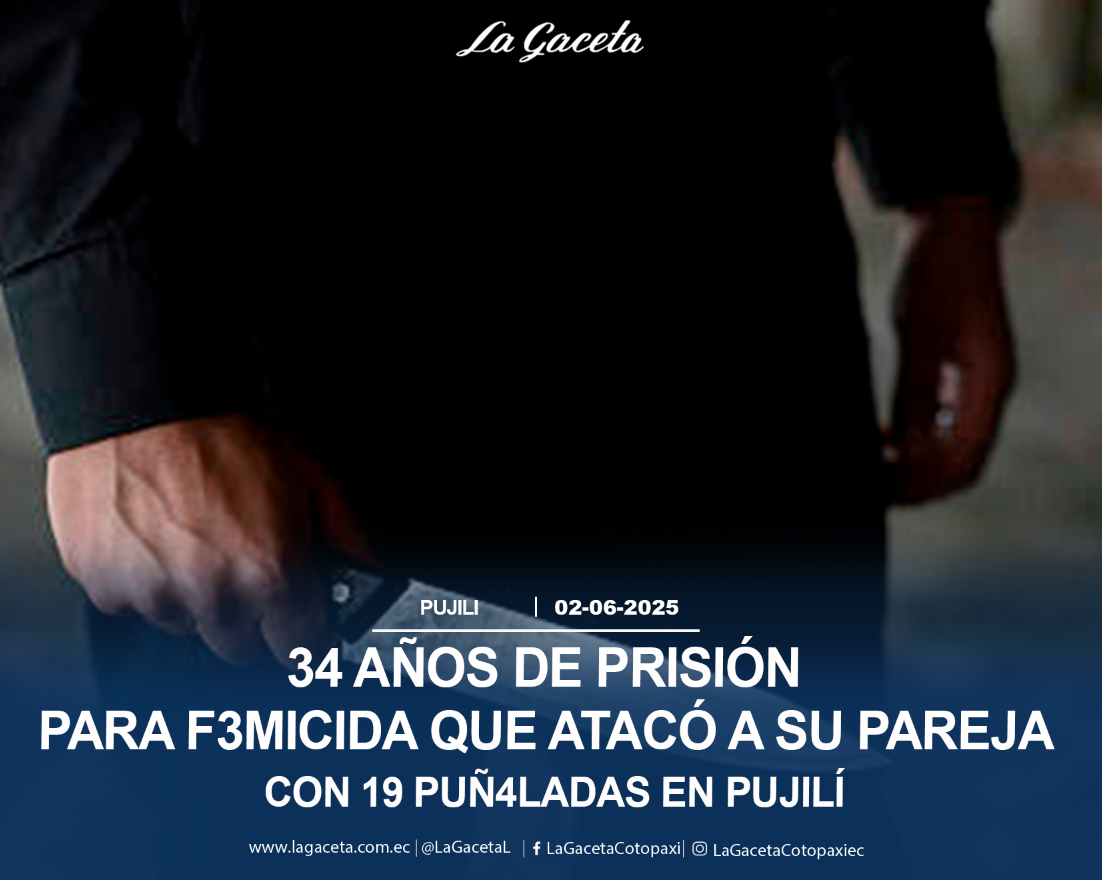 34 años de prisión para femicida que atacó a su pareja con 19 puñaladas en Pujilí