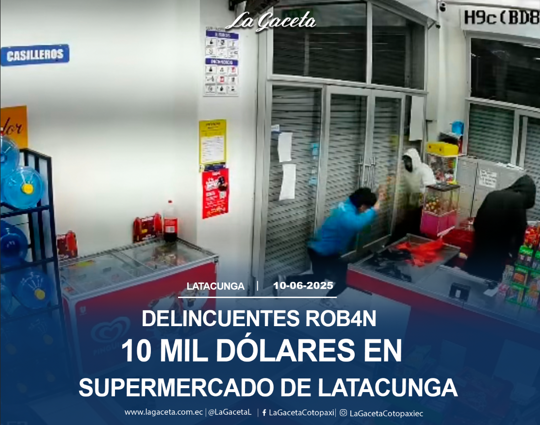 Delincuentes roban 10 mil dólares en supermercado de Latacunga