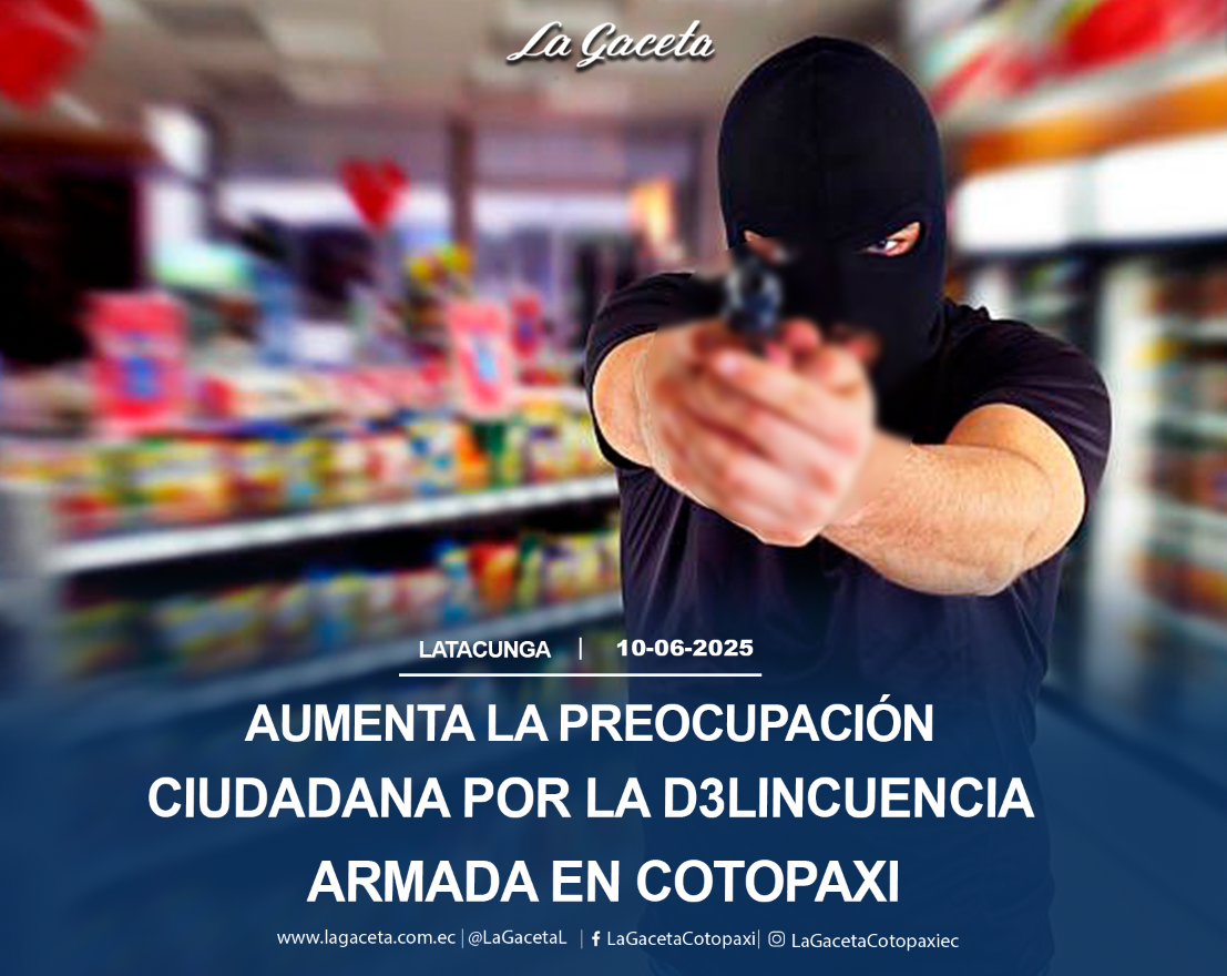 Aumenta la preocupación ciudadana por delincuencia armada en Latacunga