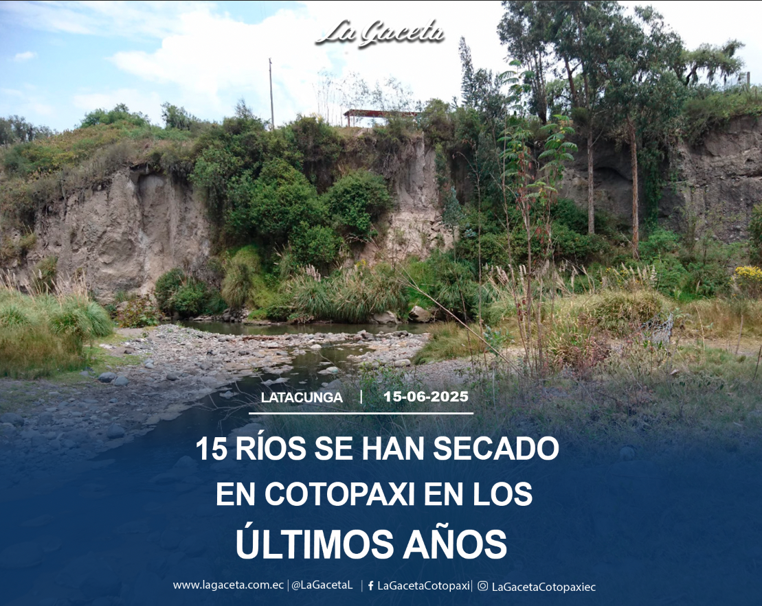 15 ríos se han secado en los últimos años en Cotopaxi
